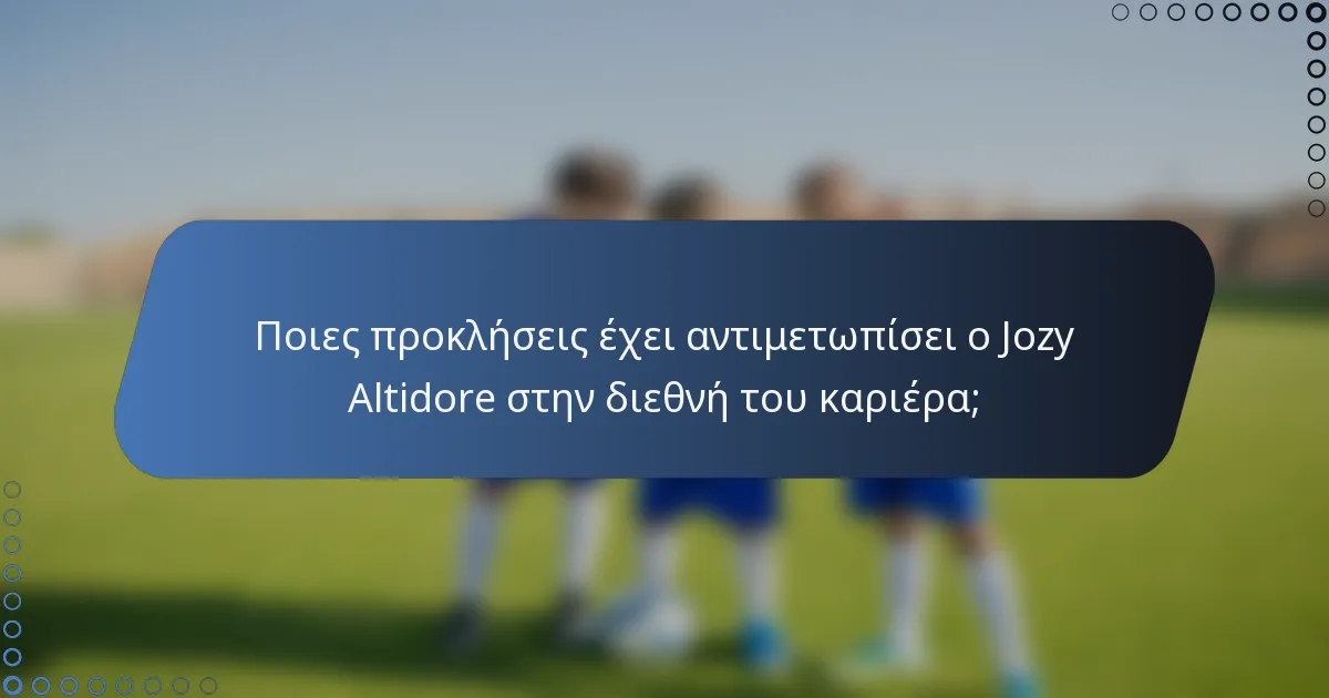 Ποιες προκλήσεις έχει αντιμετωπίσει ο Jozy Altidore στην διεθνή του καριέρα;